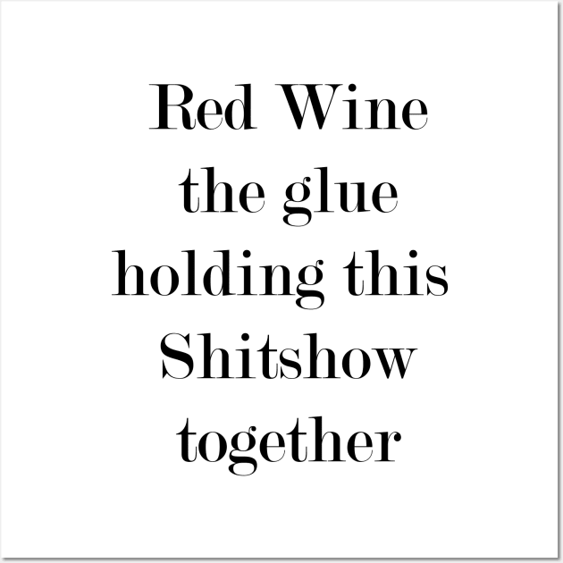 Red Wine: The Glue. Wall Art by Woozy Swag